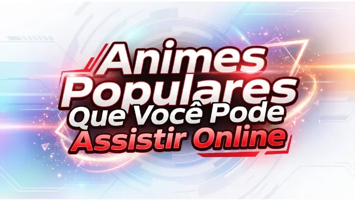 Animes Populares Que Você Pode Assistir Online